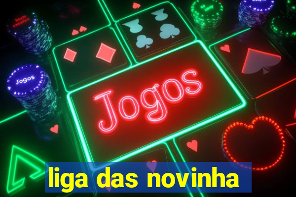 liga das novinha